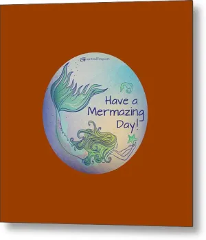 Have A Mermaizing Day - Metal Print
